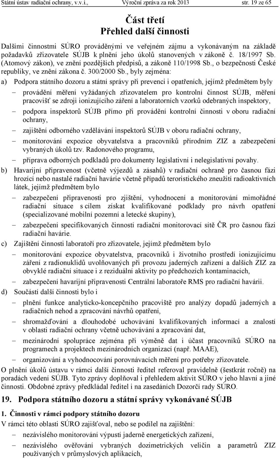 18/1997 Sb. (Atomový zákon), ve znění pozdějších předpisů, a zákoně 110/1998 Sb., o bezpečnosti České republiky, ve znění zákona č. 300/2000 Sb.