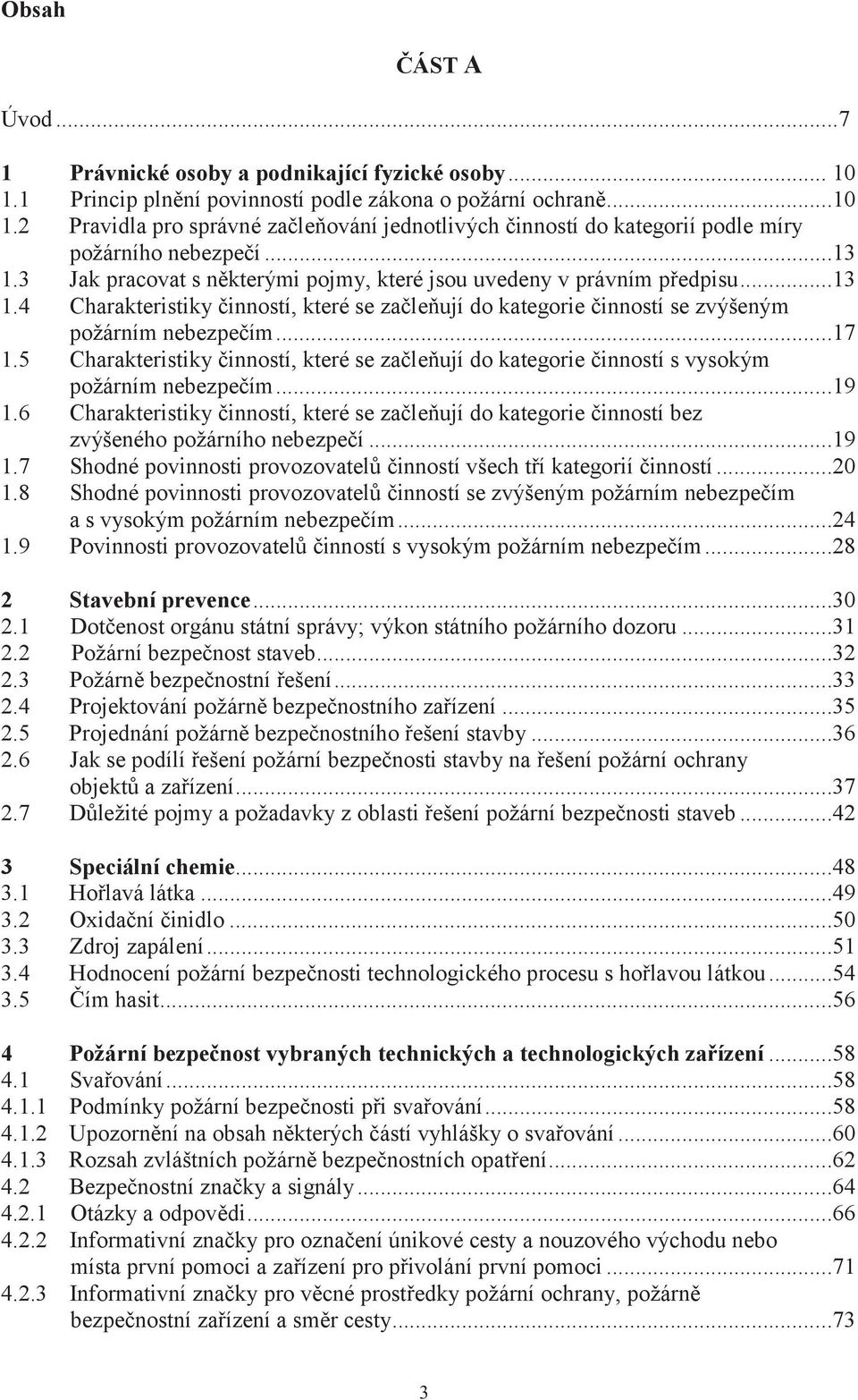 5 Charakteristiky činností, které se začleňují do kategorie činností s vysokým požárním nebezpečím...19 1.