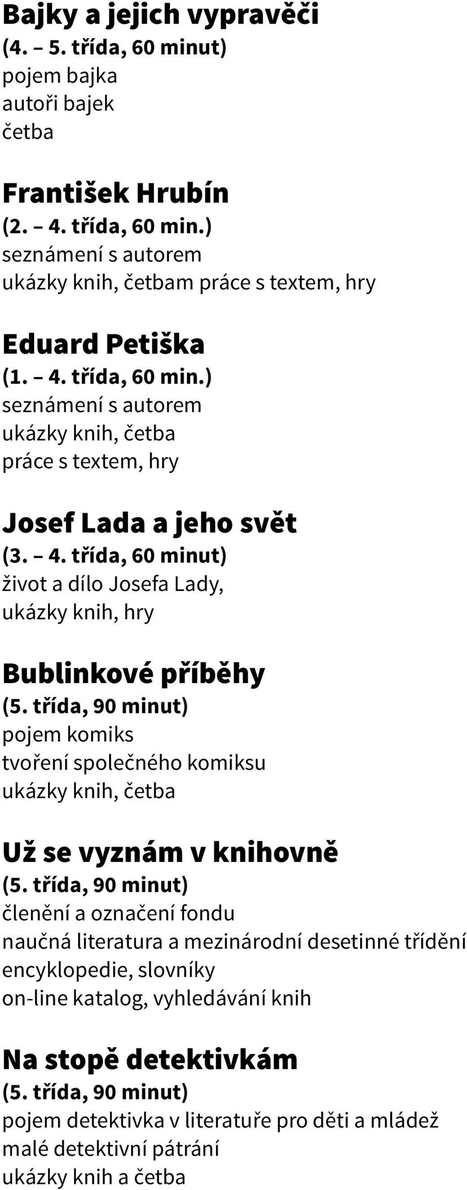 třída, 60 minut) život a dílo Josefa Lady, ukázky knih, hry Bublinkové příběhy pojem komiks tvoření společného komiksu Už se vyznám v knihovně členění a označení