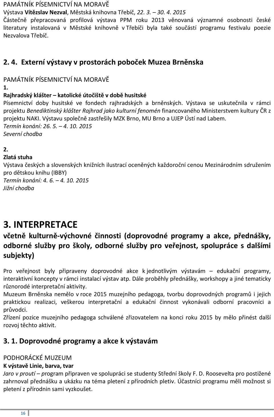 Třebíč. 2. 4. Externí výstavy v prostorách poboček Muzea Brněnska PAMÁTNÍK PÍSEMNICTVÍ NA MORAVĚ 1.