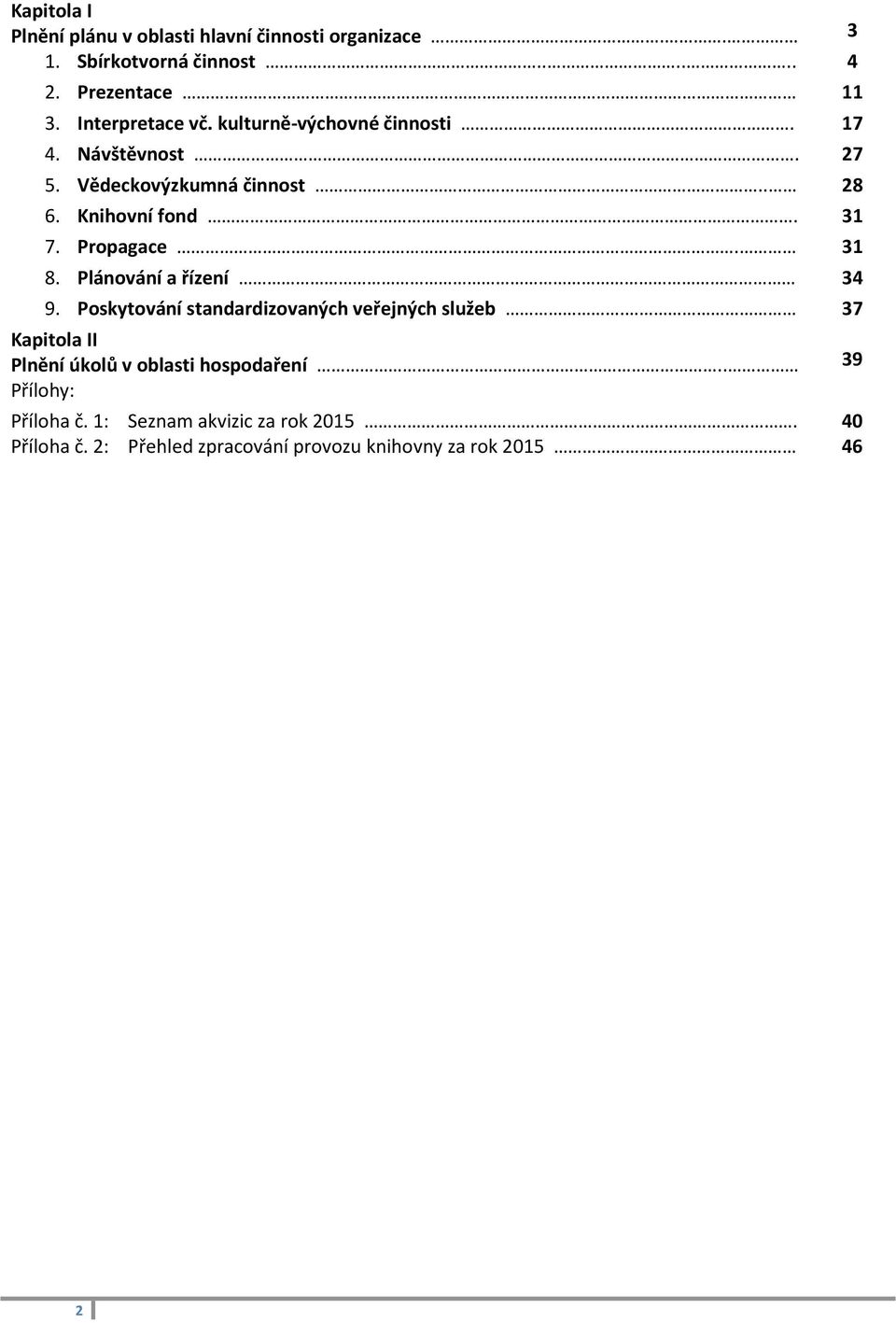 Propagace. 31 8. Plánování a řízení 34 9. Poskytování standardizovaných veřejných služeb.