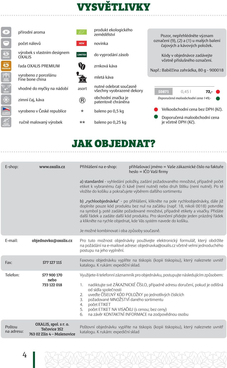 po 0,5 kg ručně malovaný výrobek ** baleno po 0,25 kg Pozor, nepřehlédněte význam označení (9), (2) a (1) u malých balení čajových a kávových položek.