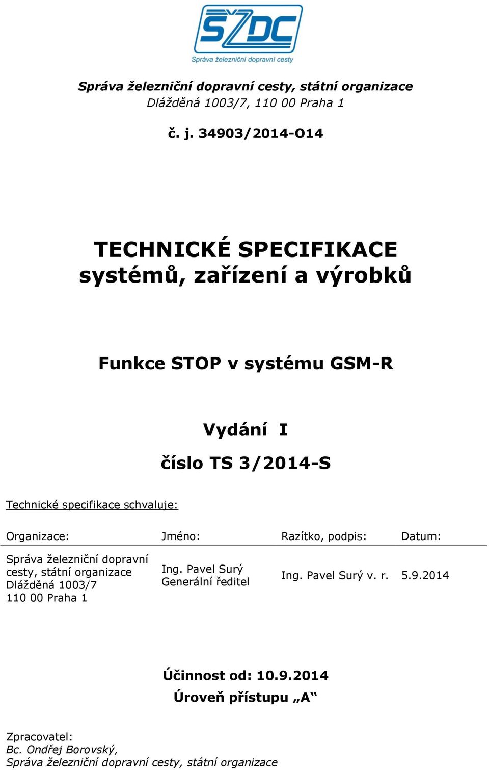 specifikace schvaluje: Organizace: Jméno: Razítko, podpis: Datum: Správa železniční dopravní cesty, státní organizace Dlážděná 1003/7 110