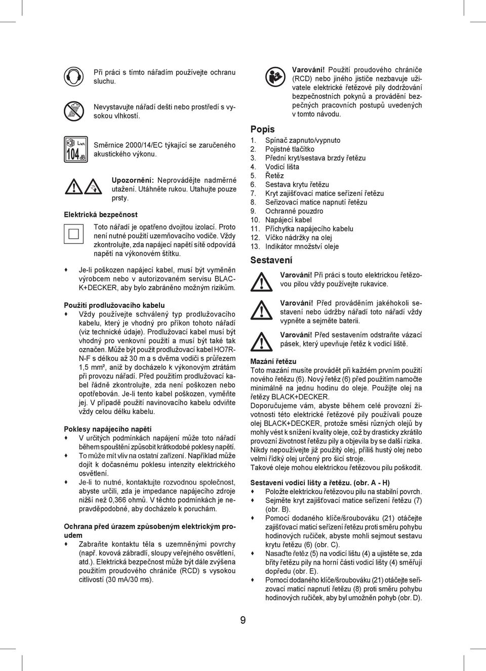 Vždy zkontrolujte, zda napájecí napětí sítě odpovídá napětí na výkonovém štítku.