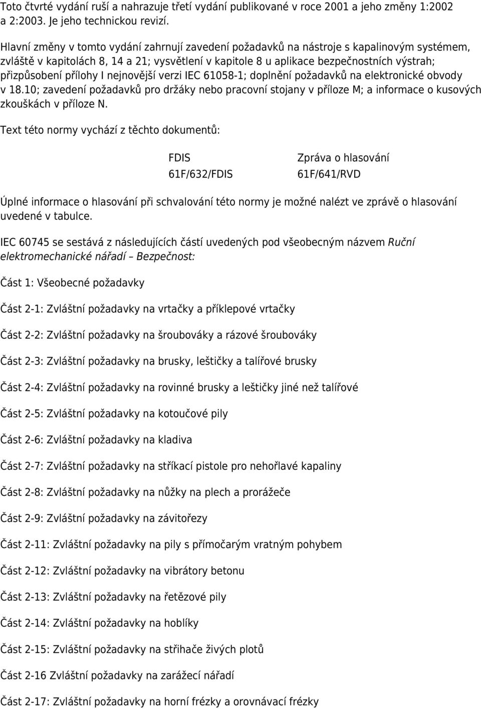 přílohy I nejnovější verzi IEC 61058-1; doplnění požadavků na elektronické obvody v 18.