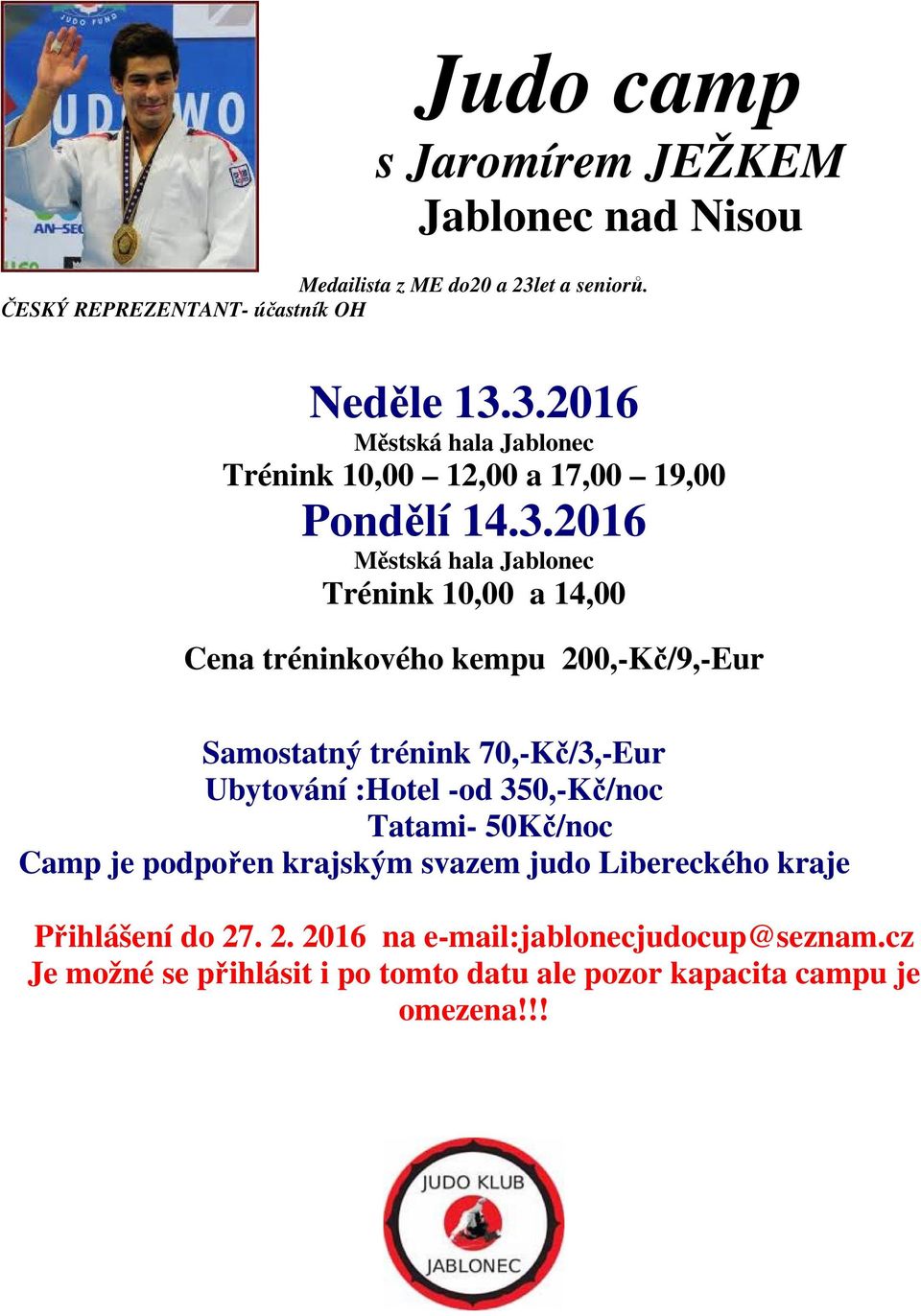 3.2016 Městská hala Jablonec Trénink 10,00 12,00 a 17,00 19,00 Pondělí 14.3.2016 Městská hala Jablonec Trénink 10,00 a 14,00 Cena tréninkového