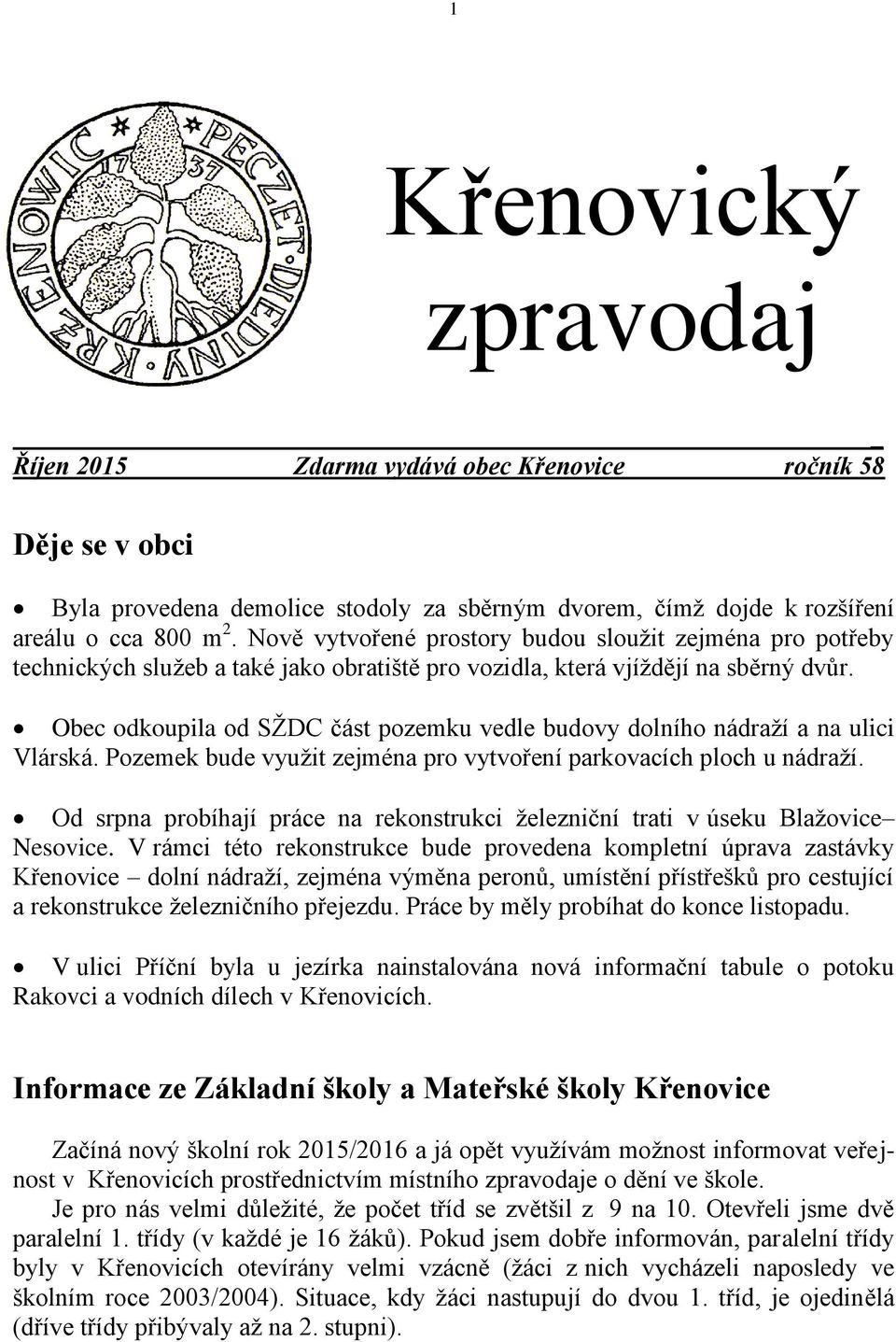 Obec odkoupila od SŽDC část pozemku vedle budovy dolního nádraží a na ulici Vlárská. Pozemek bude využit zejména pro vytvoření parkovacích ploch u nádraží.