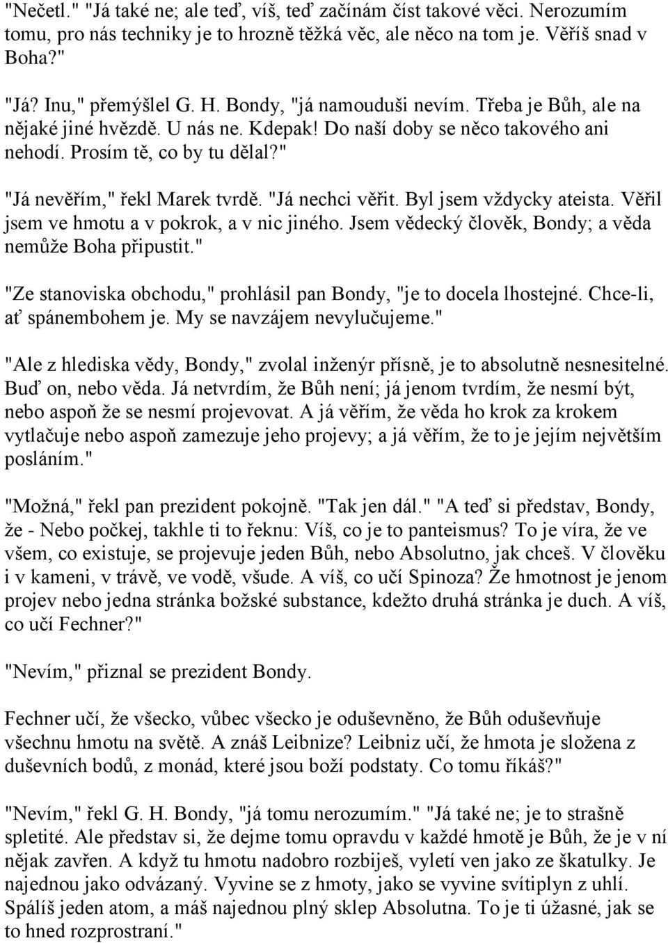 "Já nechci věřit. Byl jsem vţdycky ateista. Věřil jsem ve hmotu a v pokrok, a v nic jiného. Jsem vědecký člověk, Bondy; a věda nemůţe Boha připustit.