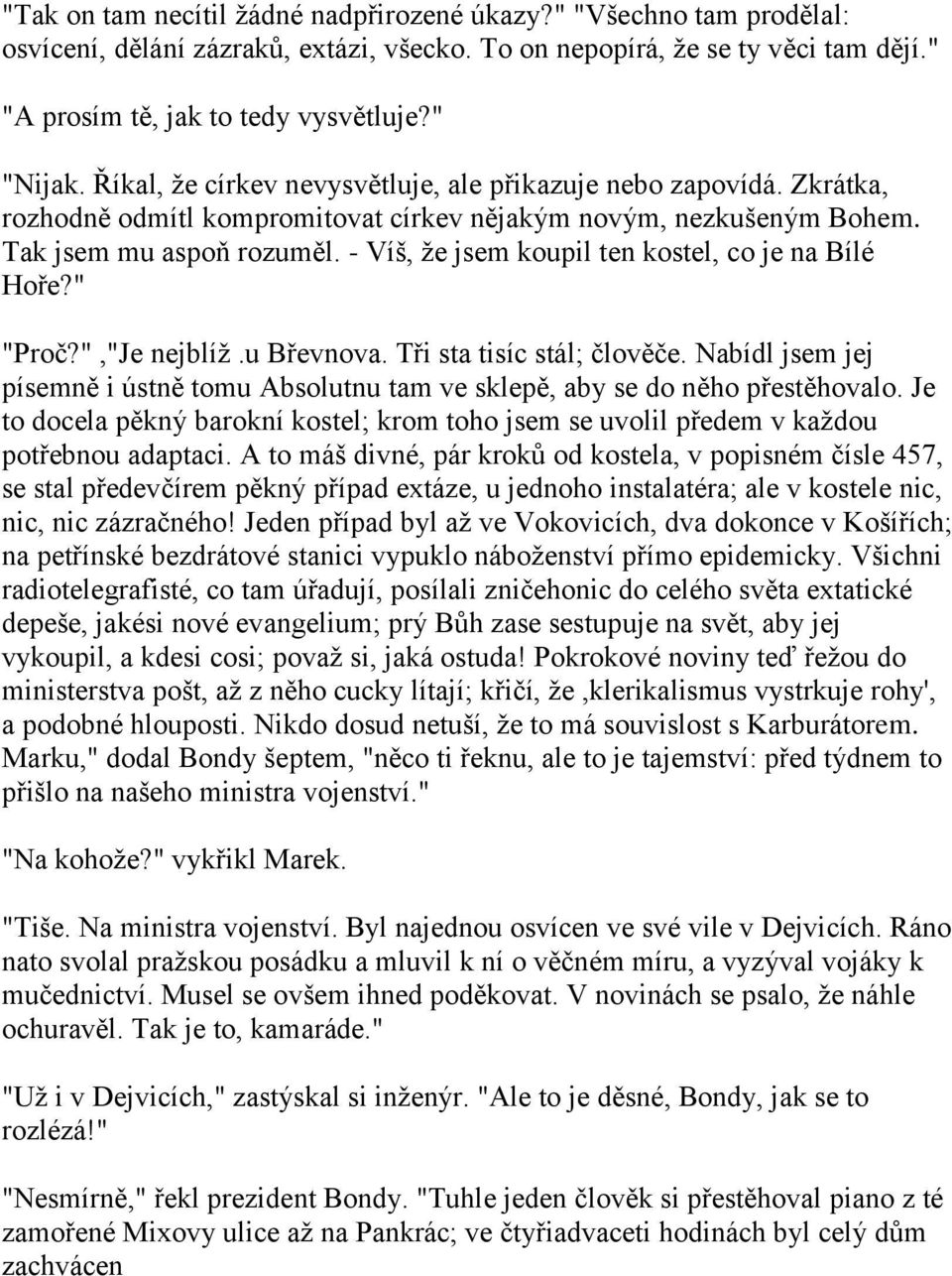 - Víš, ţe jsem koupil ten kostel, co je na Bílé Hoře?" "Proč?","Je nejblíţ.u Břevnova. Tři sta tisíc stál; člověče.