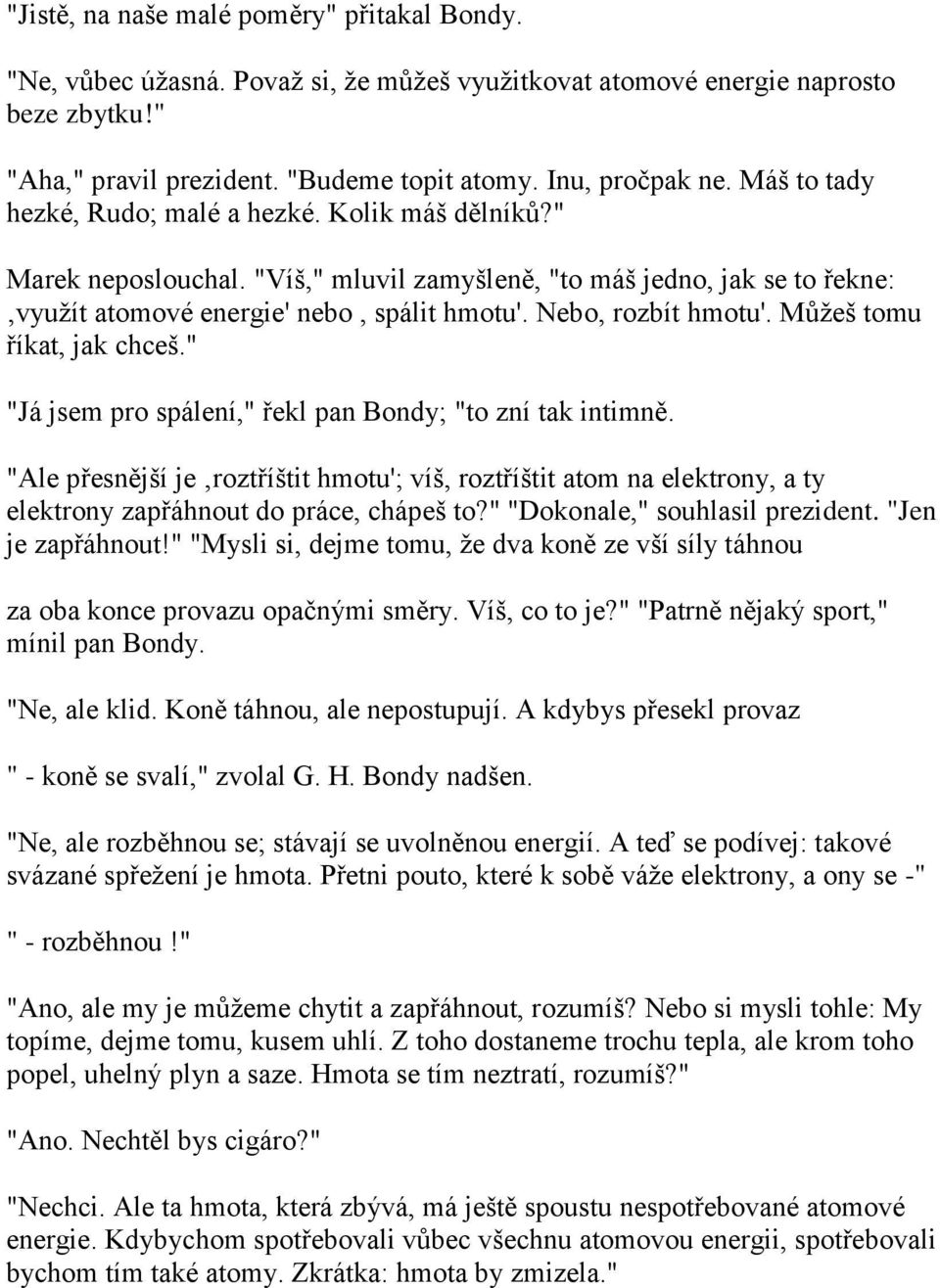 Nebo, rozbít hmotu'. Můţeš tomu říkat, jak chceš." "Já jsem pro spálení," řekl pan Bondy; "to zní tak intimně.