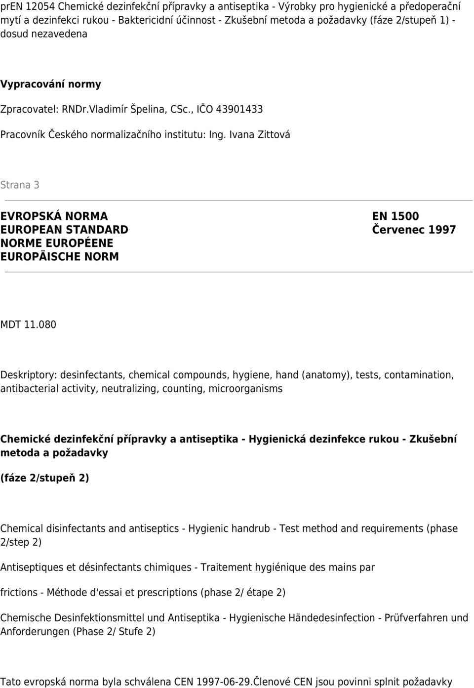 Ivana Zittová Strana 3 EVROPSKÁ NORMA EN 1500 EUROPEAN STANDARD Červenec 1997 NORME EUROPÉENE EUROPÄISCHE NORM MDT 11.