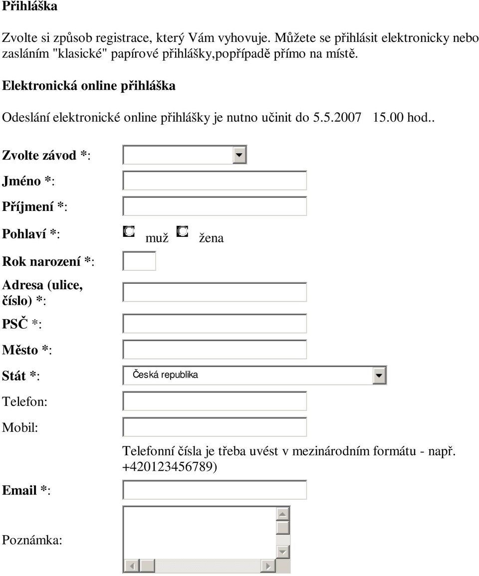 Elektronická online pihláška Odeslání elektronické online pihlášky je nutno uinit do 5.5.2007 15.00 hod.