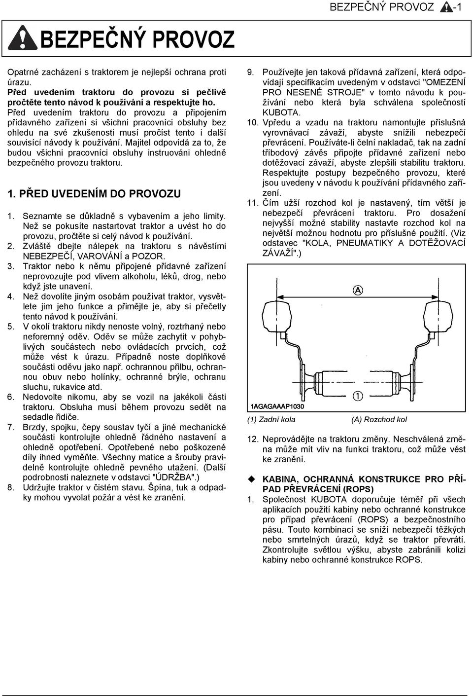 Majitel odpovídá za to, že budou všichni pracovníci obsluhy instruováni ohledně bezpečného provozu traktoru. 1. PŘED UVEDENÍM DO PROVOZU 1. Seznamte se důkladně s vybavením a jeho limity.