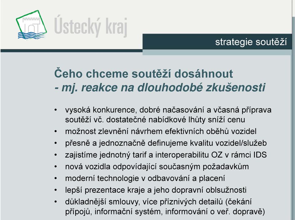 zajistíme jednotný tarif a interoperabilitu OZ v rámci IDS nová vozidla odpovídající současným požadavkům moderní technologie v odbavování a placení