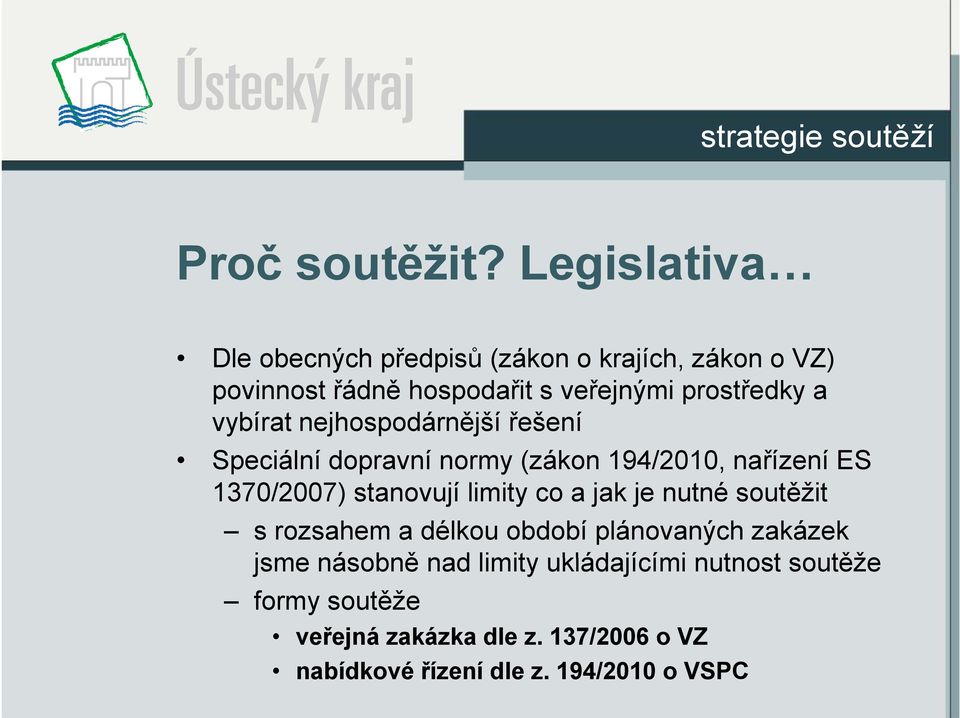 vybírat nejhospodárnější řešení Speciální dopravní normy (zákon 194/2010, nařízení ES 1370/2007) stanovují limity co a