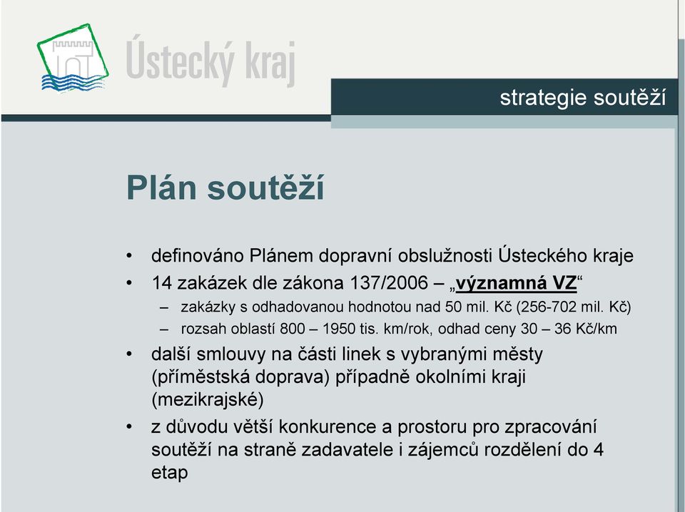 km/rok, odhad ceny 30 36 Kč/km další smlouvy na části linek s vybranými městy (příměstská doprava) případně okolními