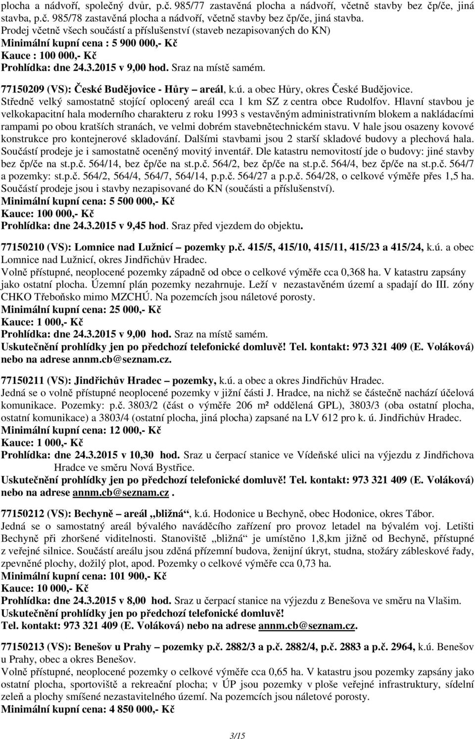 77150209 (VS): České Budějovice - Hůry areál, k.ú. a obec Hůry, okres České Budějovice. Středně velký samostatně stojící oplocený areál cca 1 km SZ z centra obce Rudolfov.