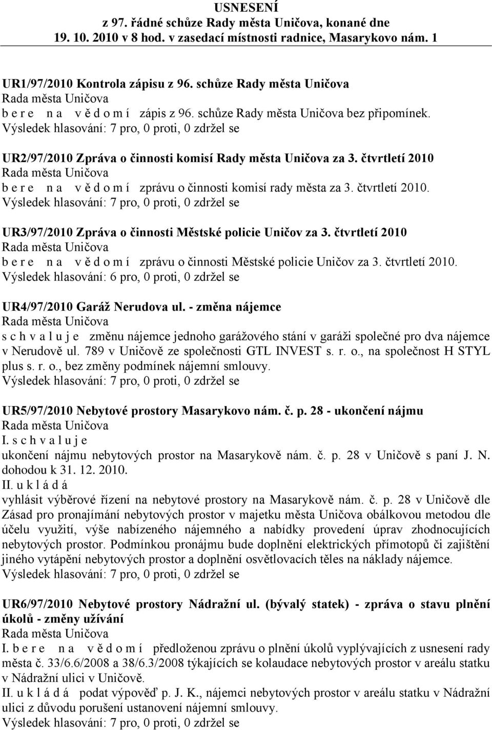 čtvrtletí 2010 b e r e n a v ě d o m í zprávu o činnosti komisí rady města za 3. čtvrtletí 2010. UR3/97/2010 Zpráva o činnosti Městské policie Uničov za 3.