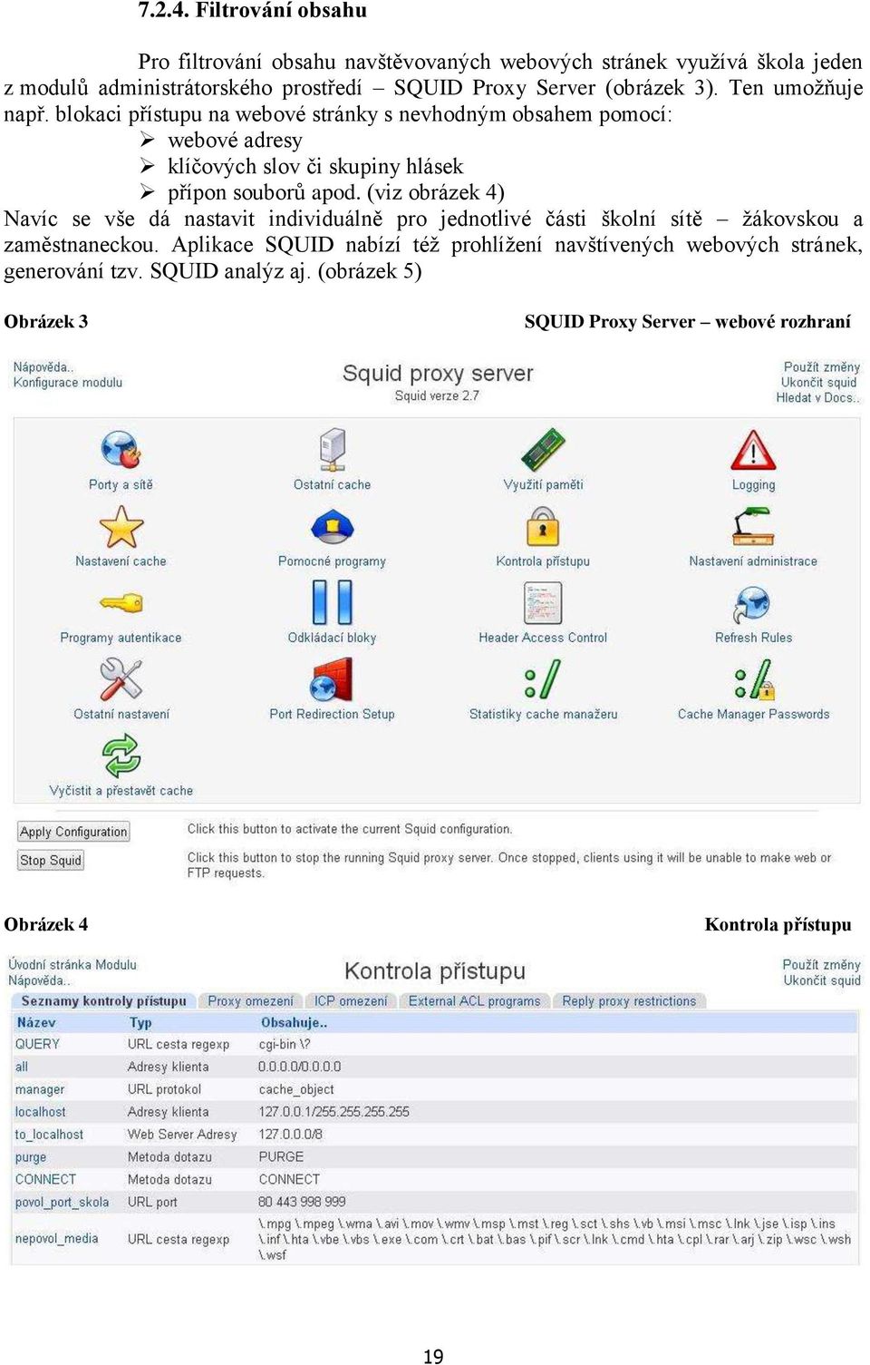 3). Ten umžňuje např. blkaci přístupu na webvé stránky s nevhdným bsahem pmcí: webvé adresy klíčvých slv či skupiny hlásek přípn subrů apd.