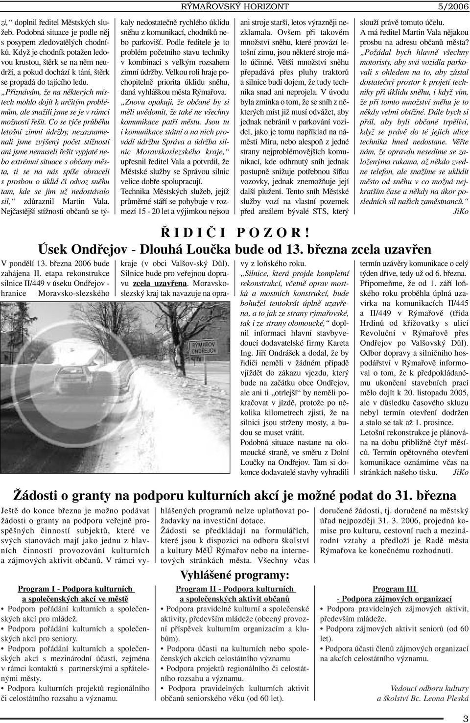 Pfiiznávám, Ïe na nûkter ch místech mohlo dojít k urãit m problémûm, ale snaïili jsme se je v rámci moïností fie it.