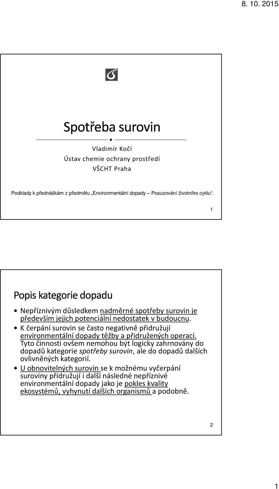 Kčerpání surovin se často negativně přidružují environmentální dopady těžby a přidružených operací.