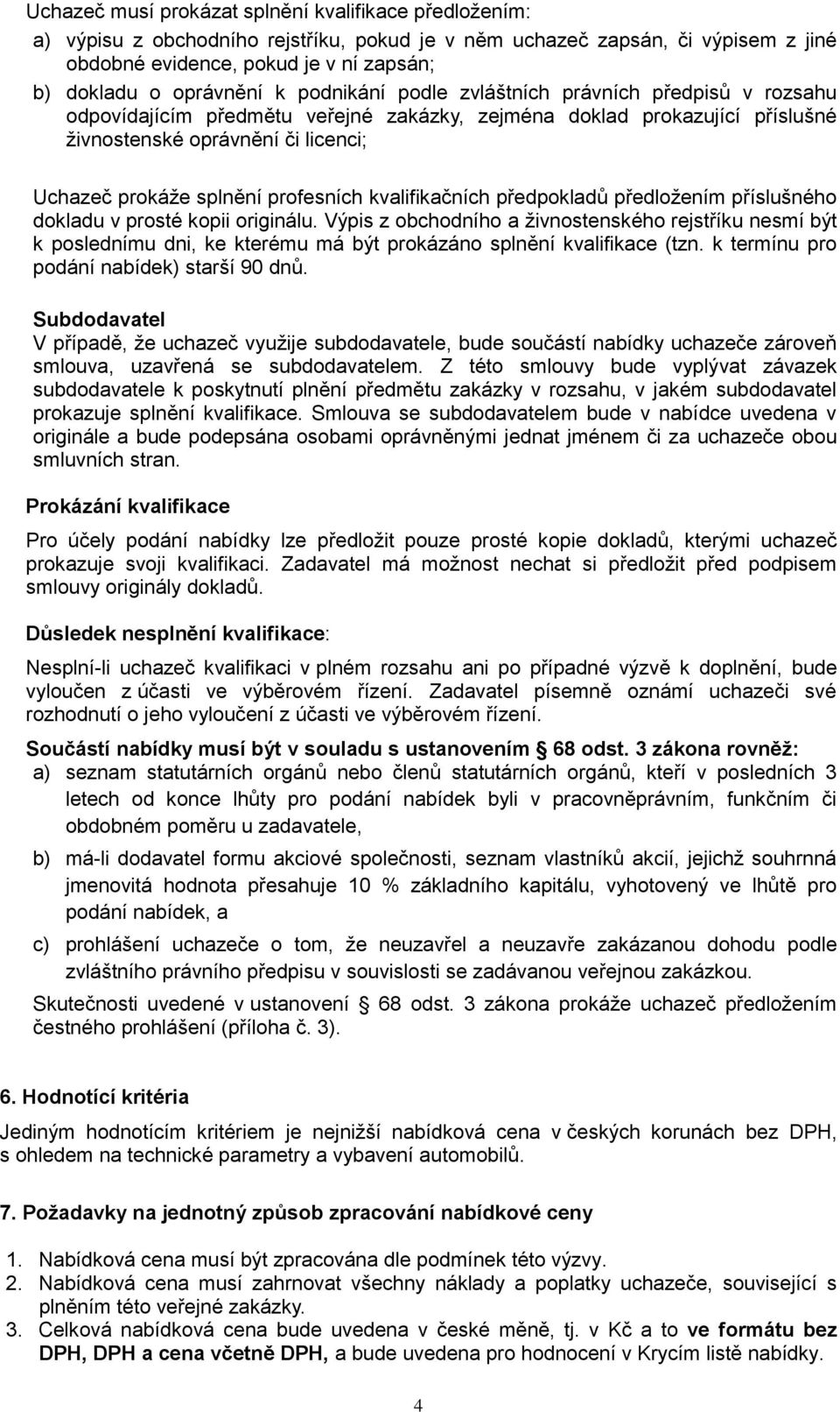 splnění profesních kvalifikačních předpokladů předložením příslušného dokladu v prosté kopii originálu.