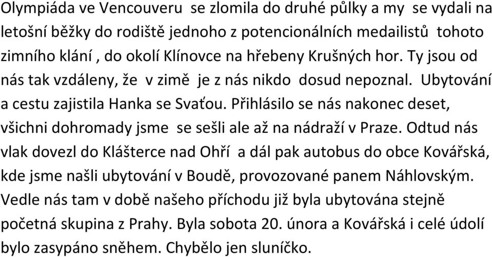 Přihlásilo se nás nakonec deset, všichni dohromady jsme se sešli ale až na nádraží v Praze.