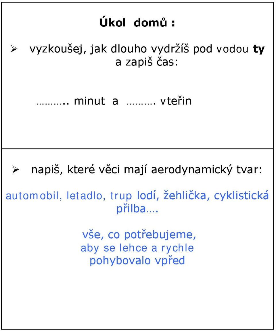 vteřin napiš, které věci mají aerodynamický tvar: automobil,