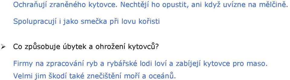 Spolupracují i jako smečka při lovu kořisti Co způsobuje úbytek a