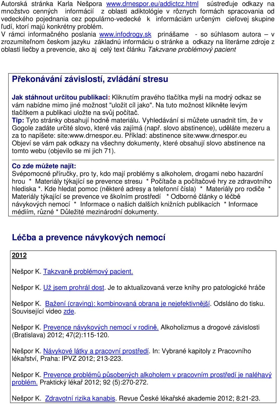 majú konkrétny problém. V rámci informaného poslania www.infodrogy.