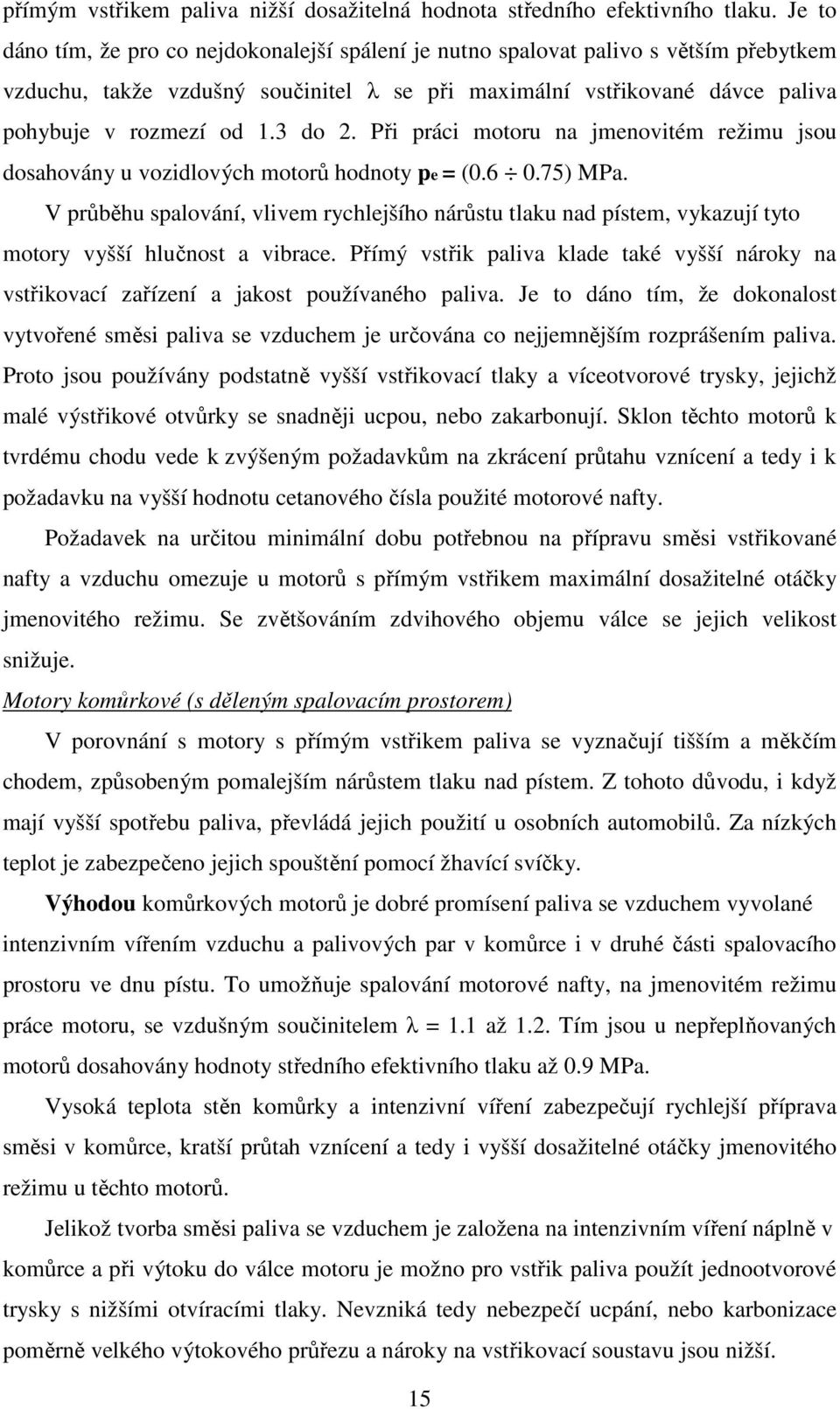 3 do 2. Při práci motoru na jmenovitém režimu jsou dosahovány u vozidlových motorů hodnoty pe = (0.6 0.75) MPa.