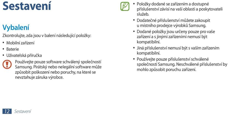 Položky dodané se zařízením a dostupné příslušenství závisí na vaší oblasti a poskytovateli služeb. Dodatečné příslušenství můžete zakoupit u místního prodejce výrobků Samsung.