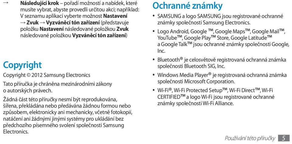 Žádná část této příručky nesmí být reprodukována, šířena, překládána nebo předávána žádnou formou nebo způsobem, elektronicky ani mechanicky, včetně fotokopií, natáčení ani žádnými jinými systémy pro