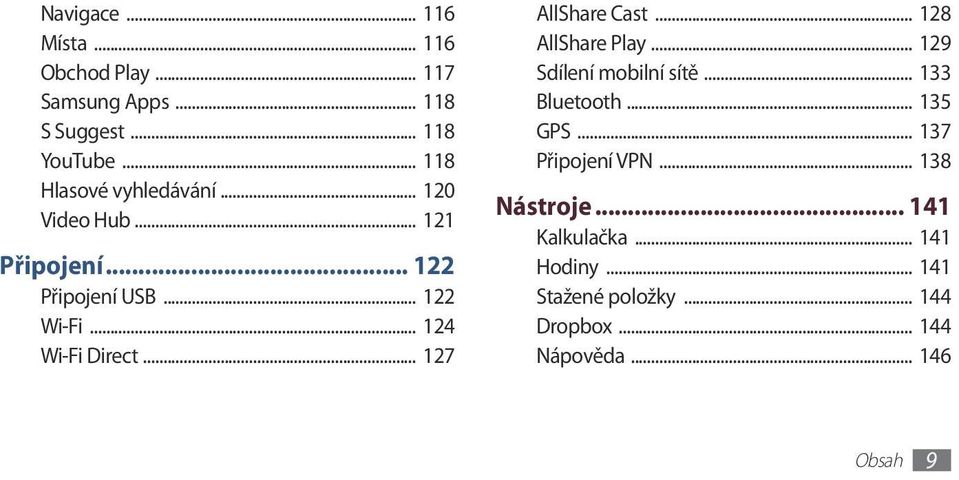 .. 124 Wi-Fi Direct... 127 AllShare Cast... 128 AllShare Play... 129 Sdílení mobilní sítě... 133 Bluetooth.