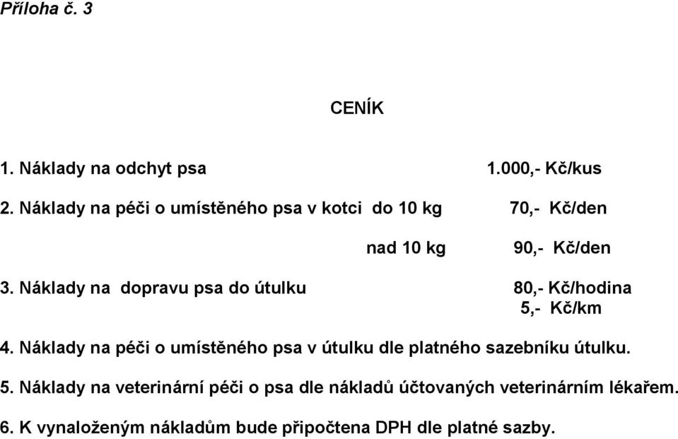 Náklady na dopravu psa do útulku 80,- Kč/hodina 5,- Kč/km 4.