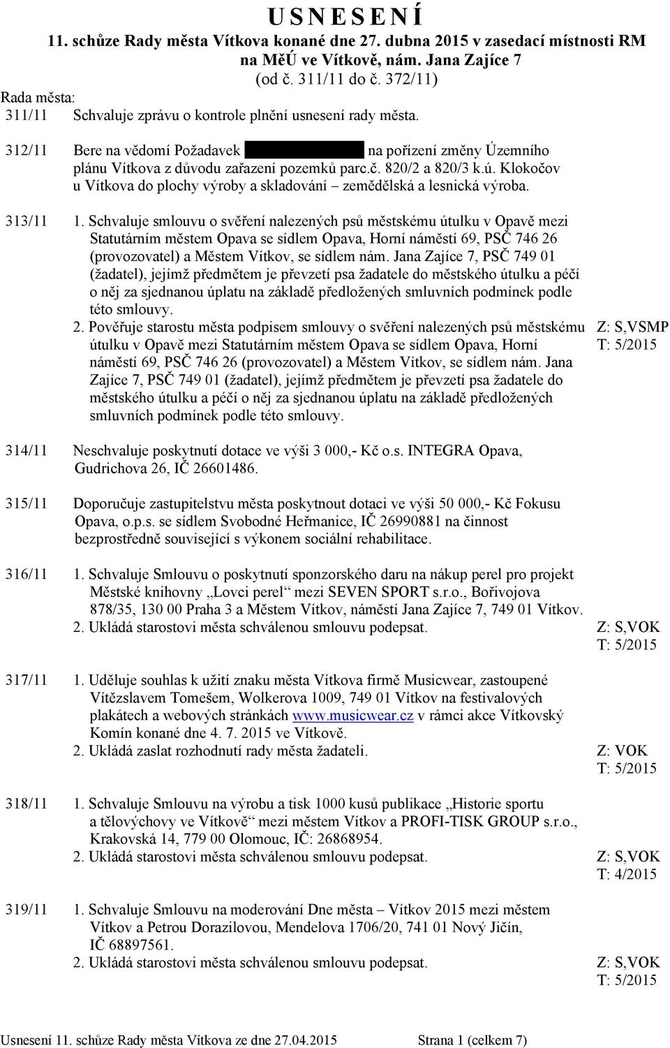 Rudolfa Daška na pořízení změny Územního plánu Vítkova z důvodu zařazení pozemků parc.č. 820/2 a 820/3 k.ú. Klokočov u Vítkova do plochy výroby a skladování zemědělská a lesnická výroba. 313/11 1.