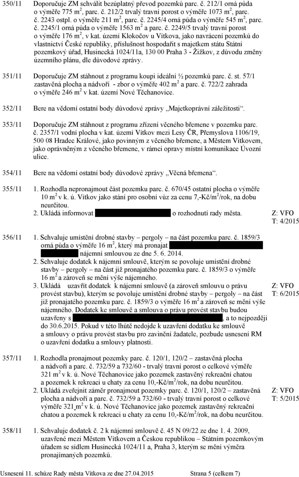 území Klokočov u Vítkova, jako navrácení pozemků do vlastnictví České republiky, příslušnost hospodařit s majetkem státu Státní pozemkový úřad, Husinecká 1024/11a, 130 00 Praha 3 - Žižkov, z důvodu