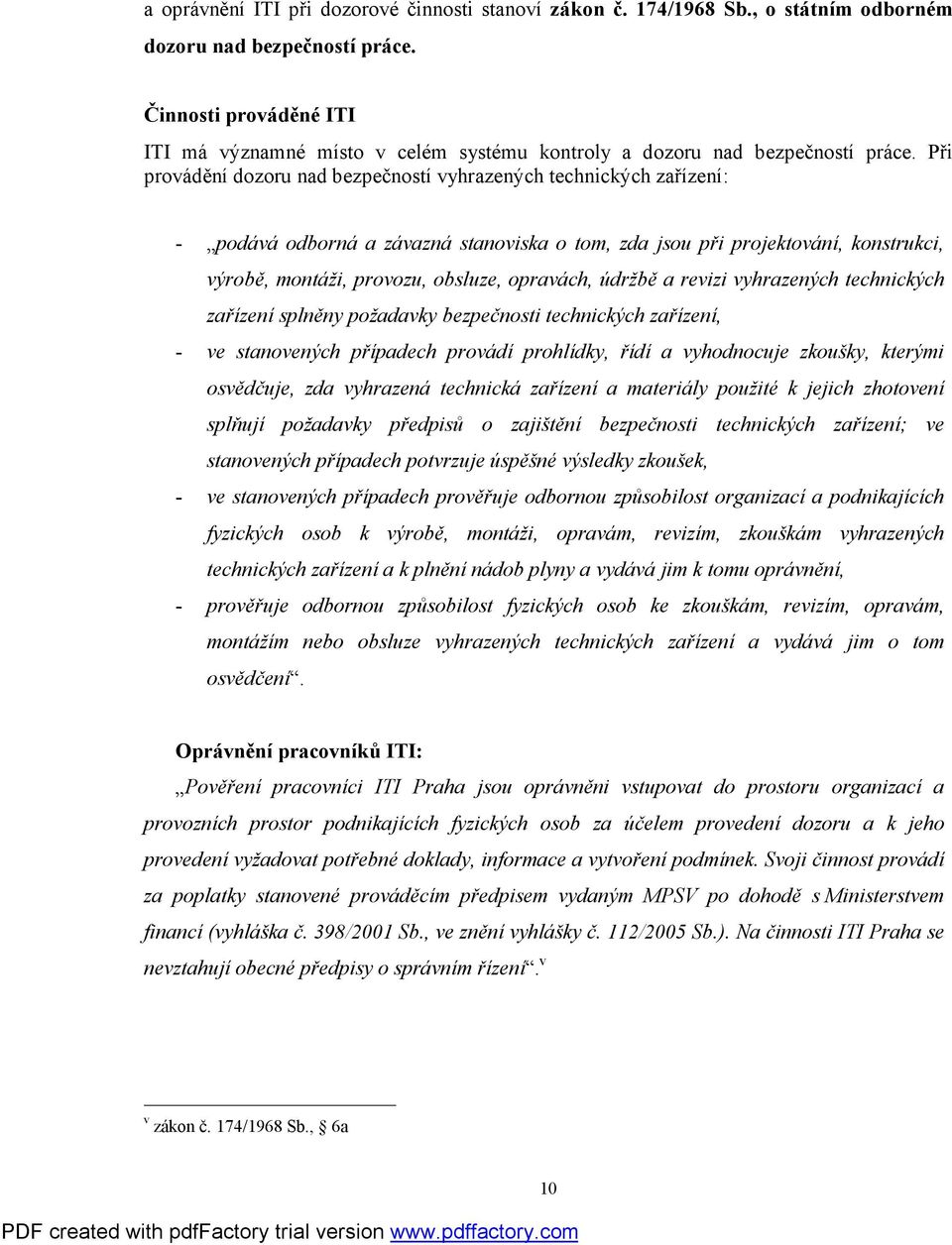 Při provádění dozoru nad bezpečností vyhrazených technických zařízení: - podává odborná a závazná stanoviska o tom, zda jsou při projektování, konstrukci, výrobě, montáži, provozu, obsluze, opravách,