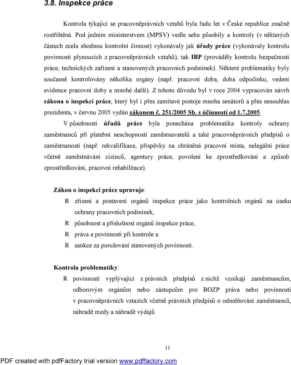 pracovněprávních vztahů), tak IBP (prováděly kontrolu bezpečnosti práce, technických zařízení a stanovených pracovních podmínek). Některé problematiky byly současně kontrolovány několika orgány (např.