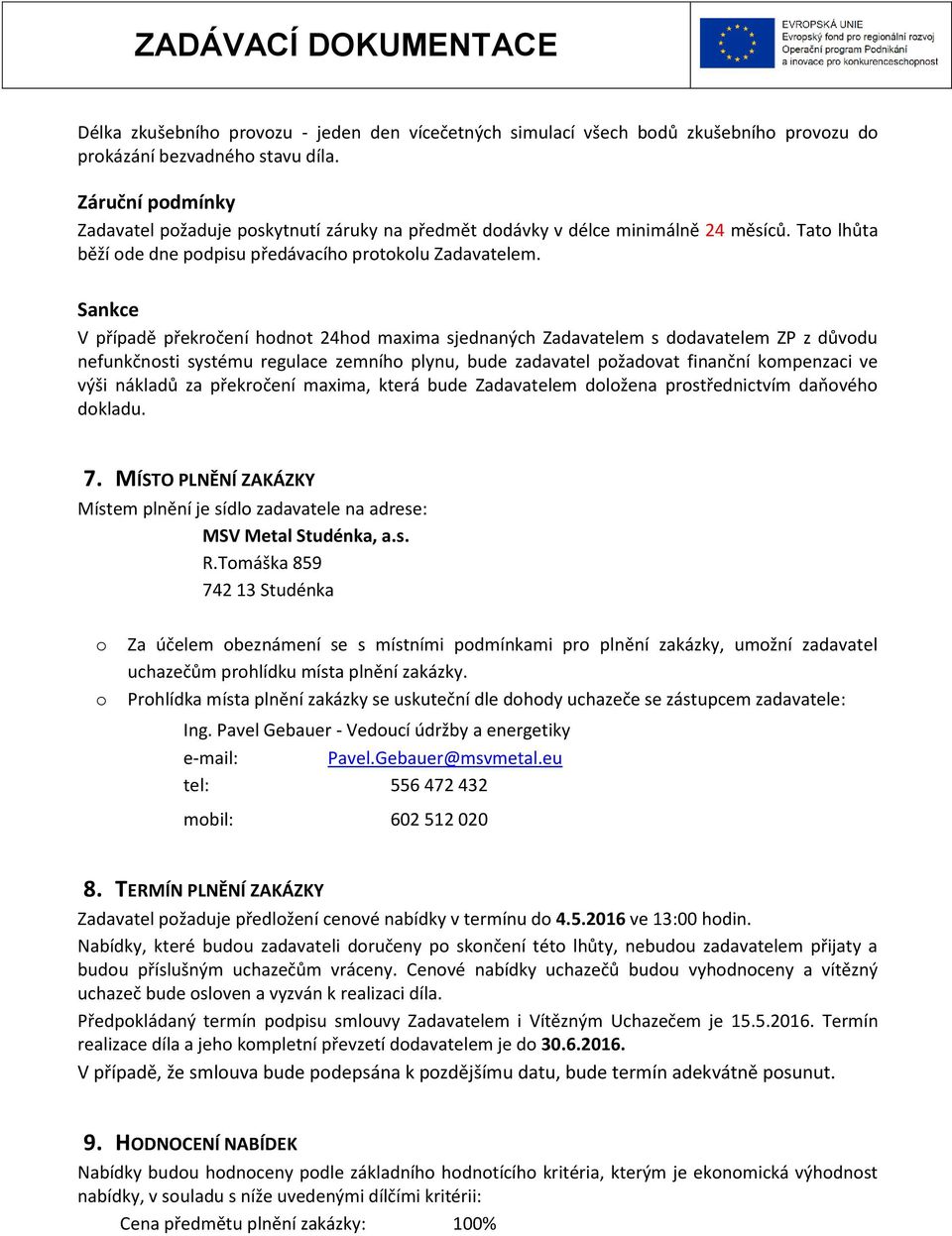 Sankce V případě překročení hodnot 24hod maxima sjednaných Zadavatelem s dodavatelem ZP z důvodu nefunkčnosti systému regulace zemního plynu, bude zadavatel požadovat finanční kompenzaci ve výši