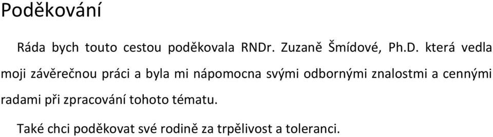 která vedla moji závěrečnou práci a byla mi nápomocna svými