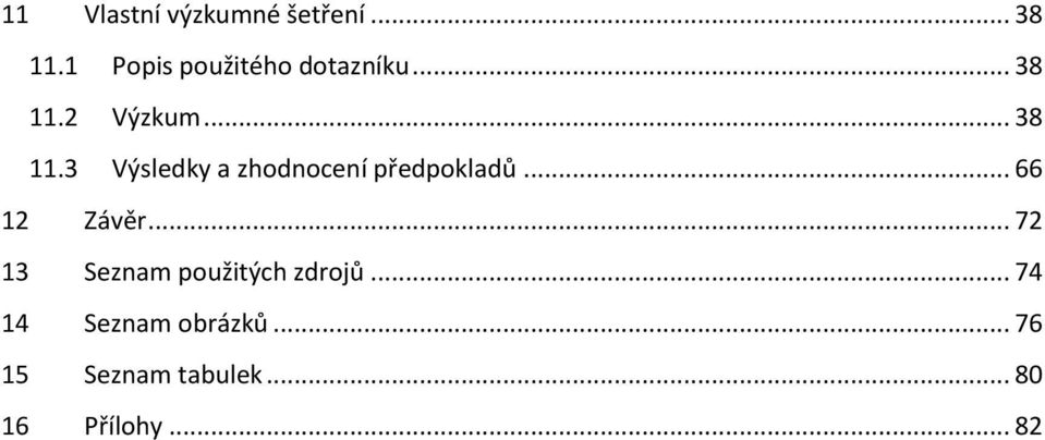 2 Výzkum... 38 11.3 Výsledky a zhodnocení předpokladů.