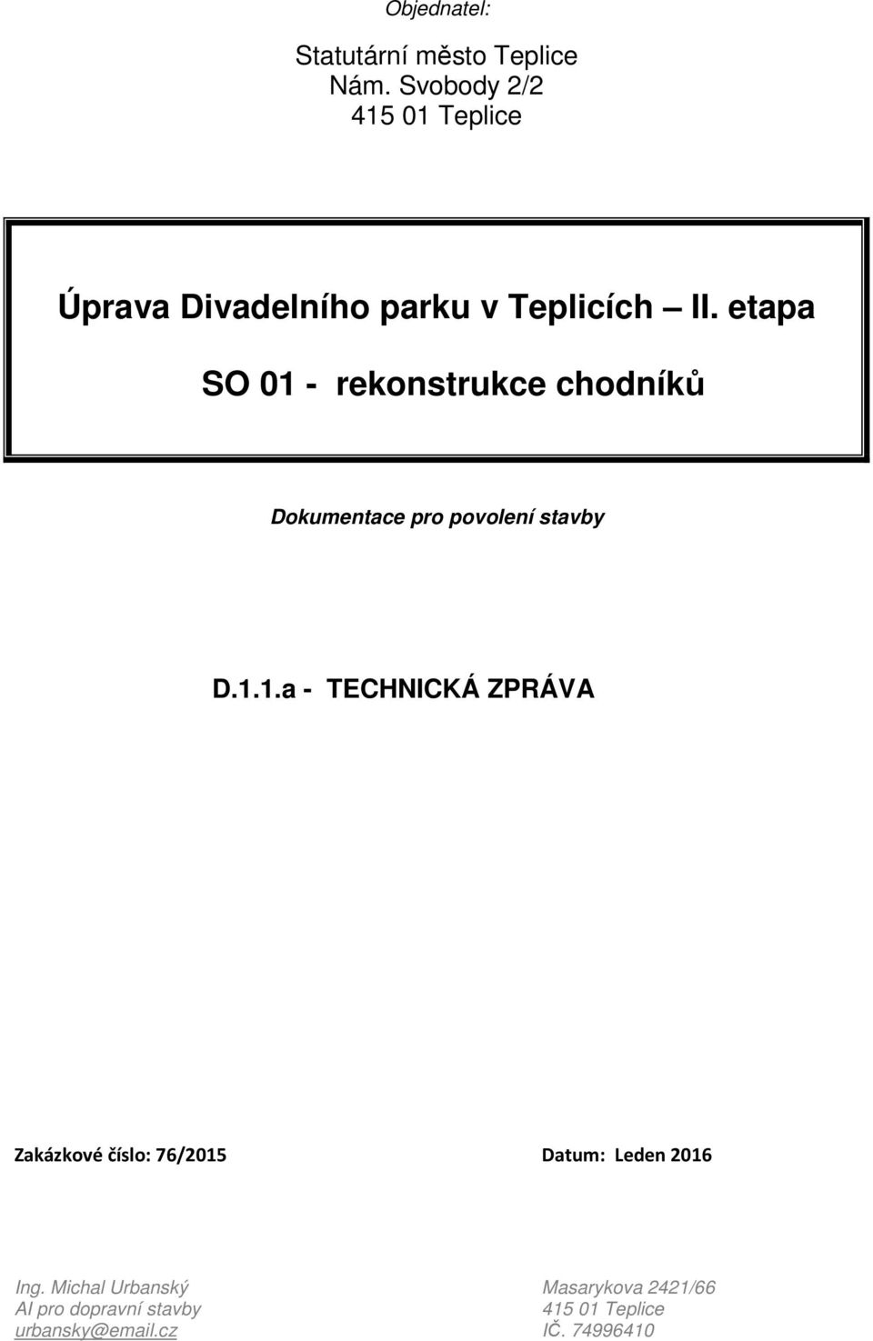 etapa SO 01 - rekonstrukce chodníků Dokumentace pro povolení stavby D.1.1.a - TECHNICKÁ ZPRÁVA Zakázkové číslo: 76/2015 Datum: Leden 2016 Ing.