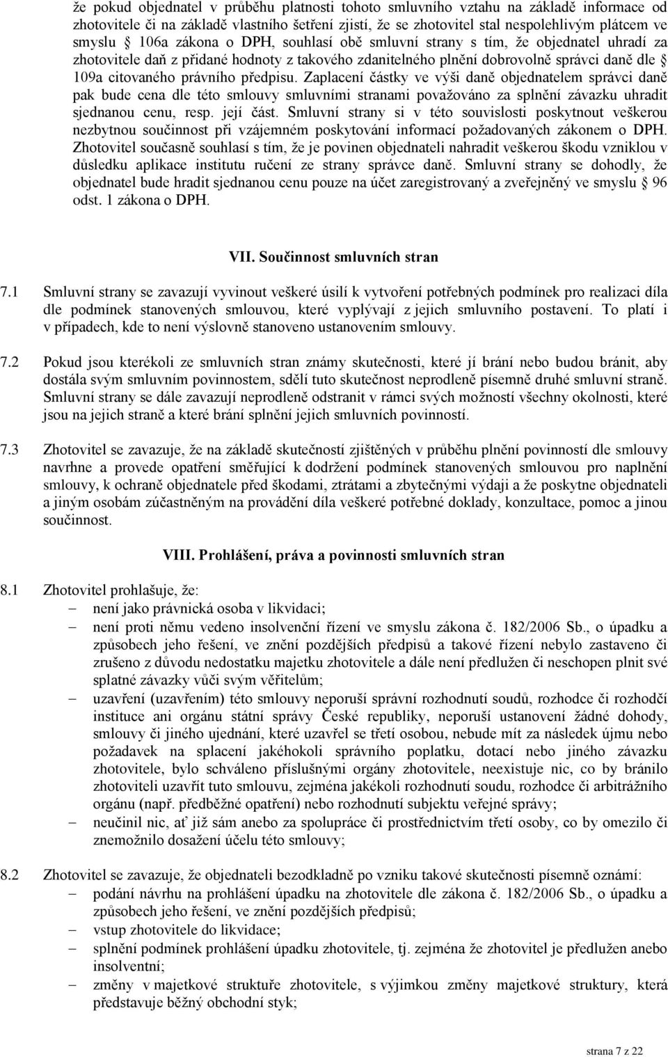 Zaplacení částky ve výši daně objednatelem správci daně pak bude cena dle této smlouvy smluvními stranami považováno za splnění závazku uhradit sjednanou cenu, resp. její část.