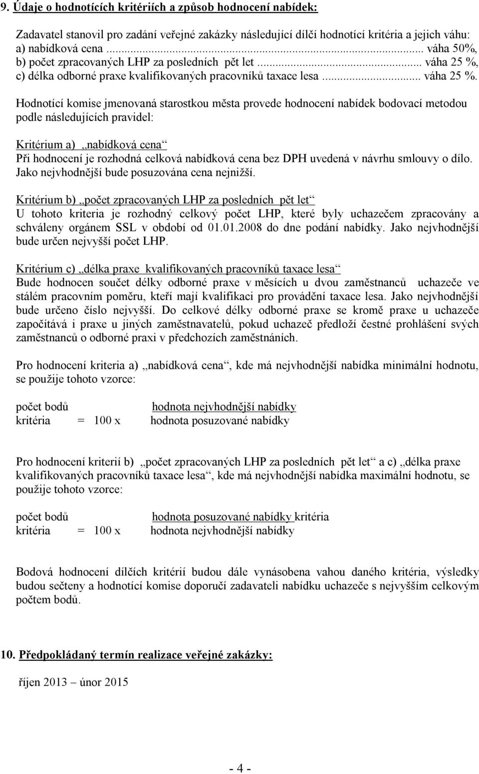 c) délka odborné praxe kvalifikovaných pracovníků taxace lesa... váha 25 %.