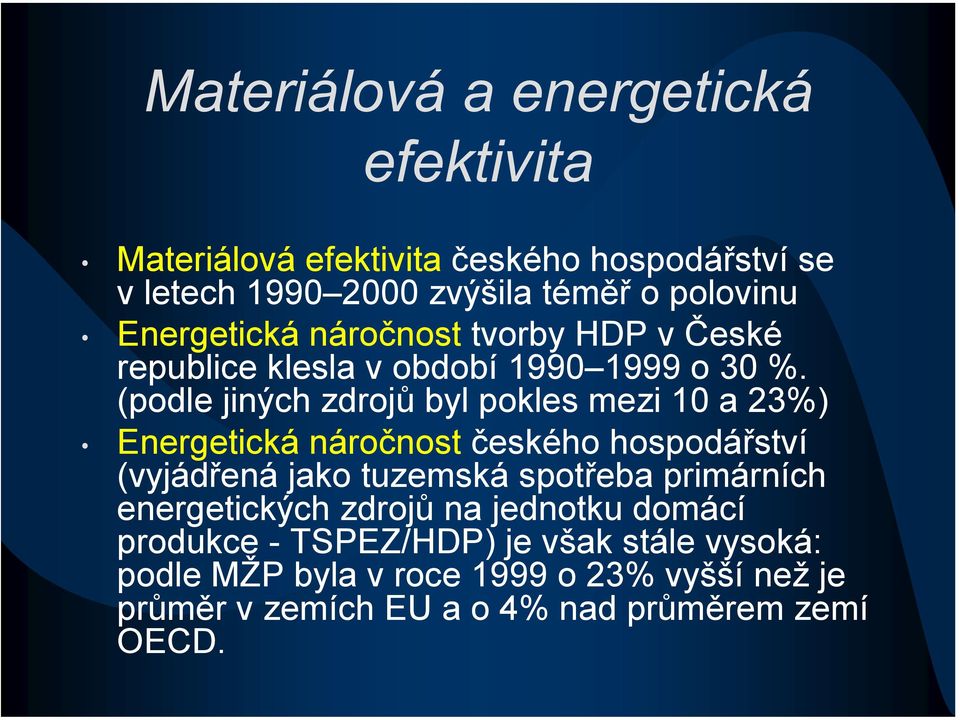 (podle jiných zdrojů byl pokles mezi 10 a 23%) Energetická náročnost českého hospodářství (vyjádřená jako tuzemská spotřeba