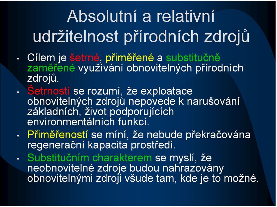 Šetrností se rozumí, že exploatace obnovitelných zdrojů nepovede k narušování základních, život podporujících