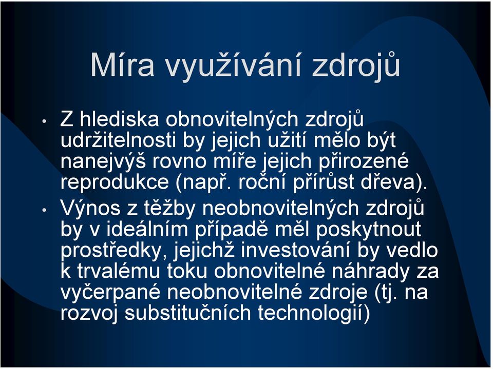 Výnos z těžby neobnovitelných zdrojů by v ideálním případě měl poskytnout prostředky, jejichž