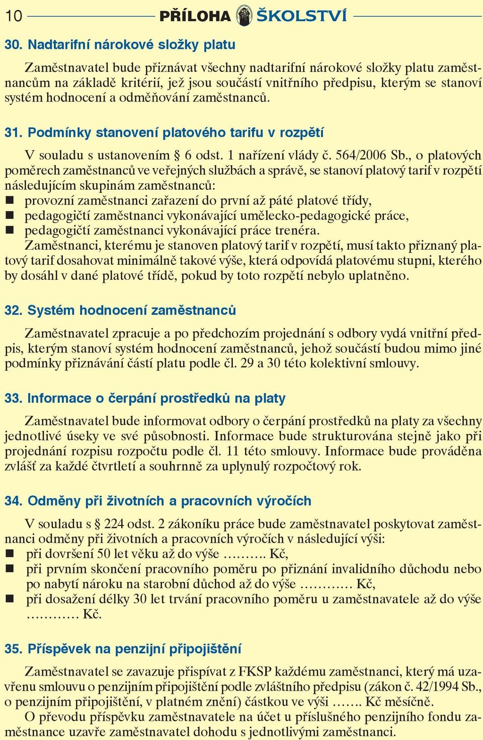 dměňvání zaměstnanců. 31. Pdmínky stanvení platvéh tarifu v rzpětí V suladu s ustanvením 6 dst. 1 nařízení vlády č. 564/2006 Sb.