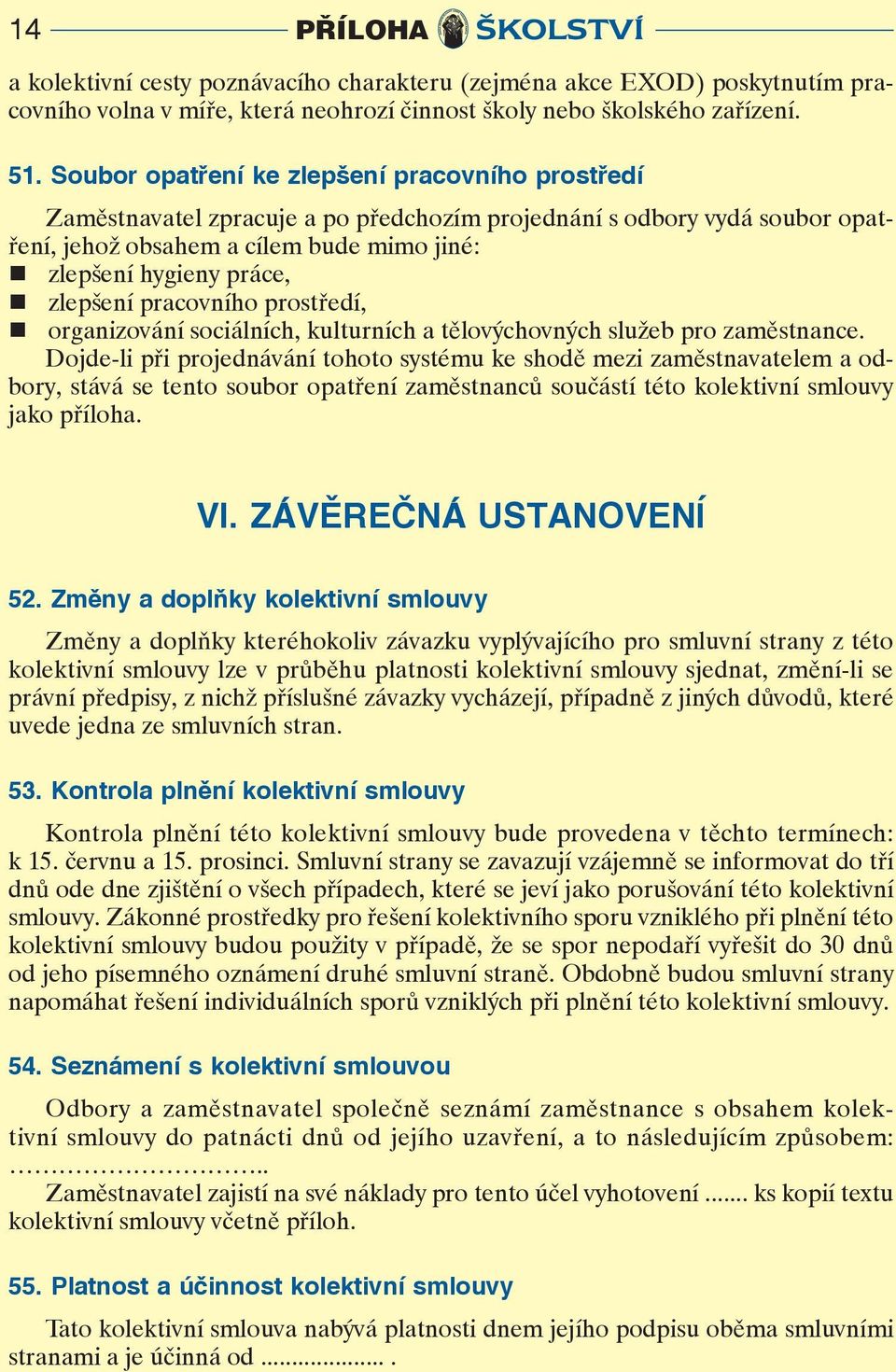 prstředí, rganizvání sciálních, kulturních a tělvýchvných služeb pr zaměstnance.